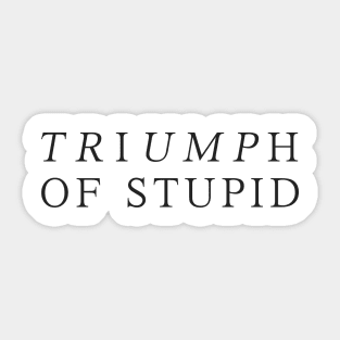 Triumph of Stupid Sticker